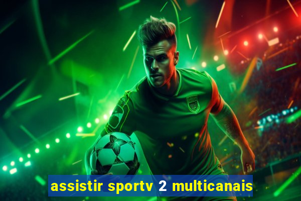 assistir sportv 2 multicanais